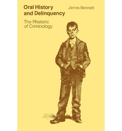 Cover for James Bennett · Oral History and Delinquency: The Rhetoric of Criminology (Paperback Book) (1988)