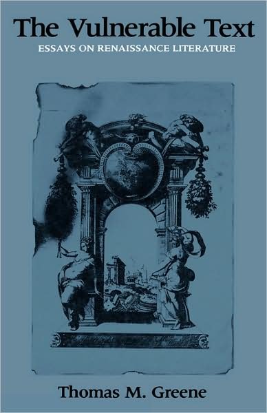 The Vulnerable Text: Essays on Renaissance Literature - Thomas Greene - Bøger - Columbia University Press - 9780231062466 - 4. august 1986