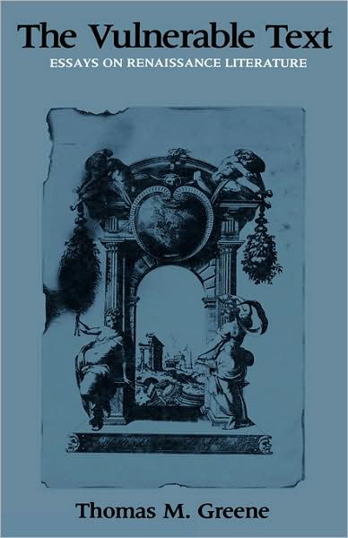 The Vulnerable Text: Essays on Renaissance Literature - Thomas Greene - Libros - Columbia University Press - 9780231062466 - 4 de agosto de 1986