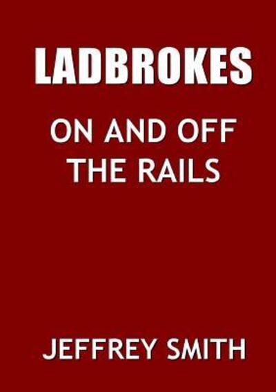 Cover for Jeffrey Smith · Ladbrokes on and off the Rails (Book) (2018)