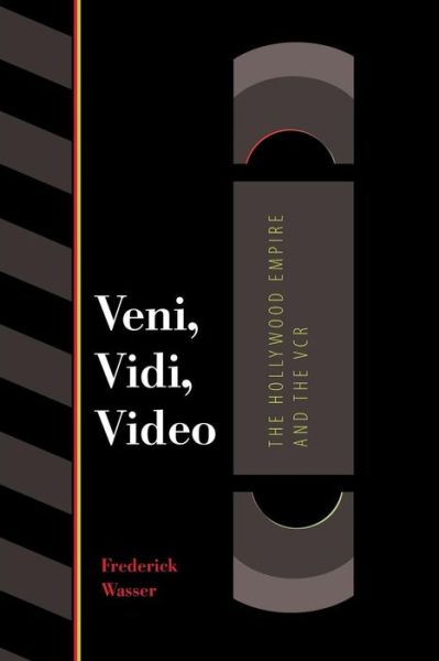 Cover for Frederick Wasser · Veni, Vidi, Video: The Hollywood Empire and the VCR - Texas Film and Media Studies Series (Paperback Book) (2002)