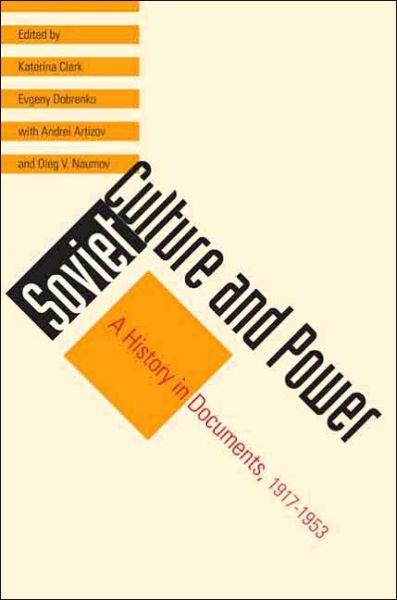 Soviet Culture and Power: A History in Documents, 1917-1953 - Annals of Communism - Evgeny Dobrenko Katerina Clark - Books - Yale University Press - 9780300106466 - July 26, 2007