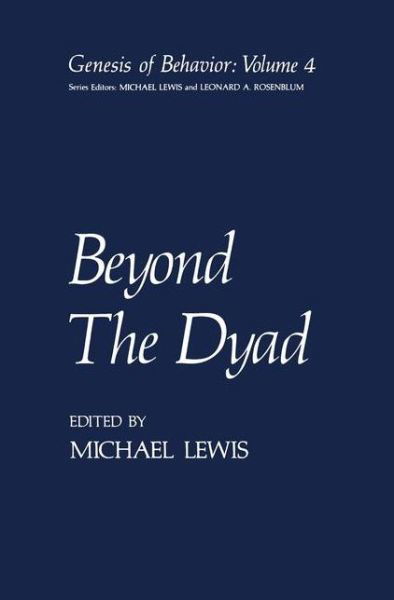 Beyond The Dyad - Genesis of Behavior - Michael Lewis - Libros - Springer Science+Business Media - 9780306414466 - 1 de marzo de 1984