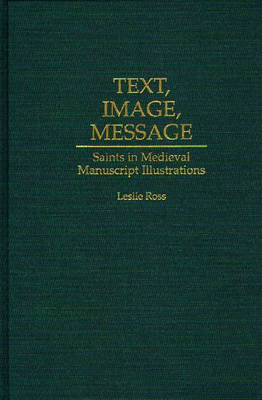 Cover for Leslie D. Ross · Text, Image, Message: Saints in Medieval Manuscript Illustrations (Hardcover Book) (1994)