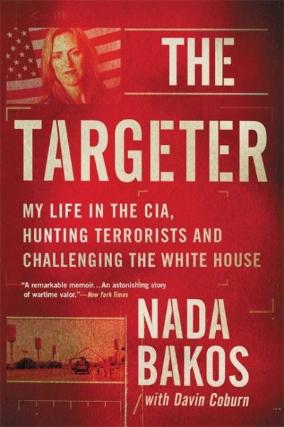 The Targeter: My Life in the CIA, Hunting Terrorists and Challenging the White House - Nada Bakos - Książki - Little, Brown & Company - 9780316260466 - 18 marca 2021