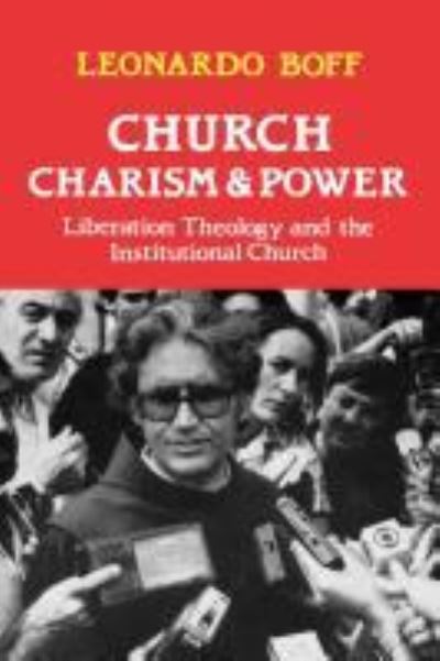 Cover for Leonardo Boff · Church, Charism and Power: Liberation Theology and the Institutional Church (Paperback Book) (2012)