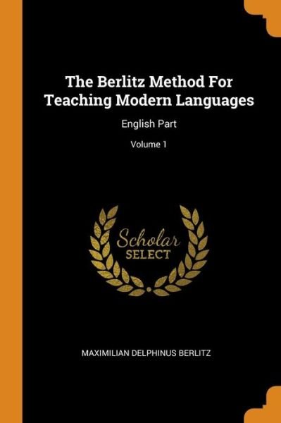 Cover for Maximilian Delphinus Berlitz · The Berlitz Method For Teaching Modern Languages (Paperback Bog) (2018)