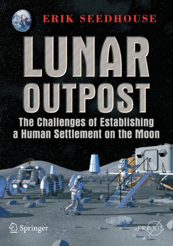 Cover for Erik Seedhouse · Lunar Outpost: The Challenges of Establishing a Human Settlement on the Moon - Space Exploration (Paperback Book) [2008 edition] (2008)