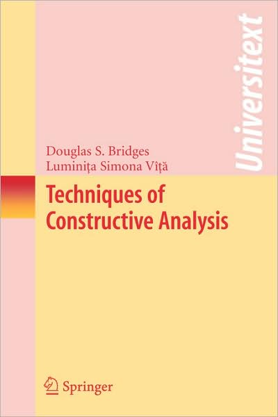 Cover for Bridges, Douglas S. (University of Canterbury) · Techniques of Constructive Analysis - Universitext (Paperback Book) (2006)