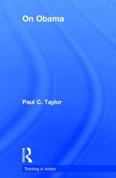 Cover for Paul C. Taylor · On Obama - Thinking in Action (Hardcover Book) (2015)