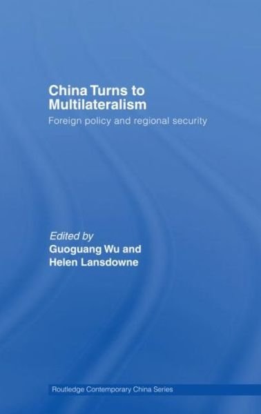 Cover for Guoguang Wu · China Turns to Multilateralism: Foreign Policy and Regional Security - Routledge Contemporary China Series (Pocketbok) (2011)