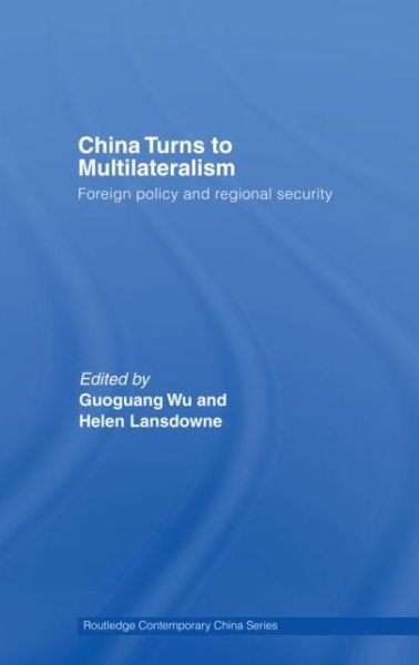 Cover for Guoguang Wu · China Turns to Multilateralism: Foreign Policy and Regional Security - Routledge Contemporary China Series (Pocketbok) (2011)