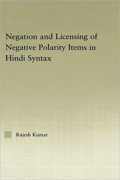 The Syntax of Negation and the Licensing of Negative Polarity Items in Hindi - Outstanding Dissertations in Linguistics - Rajesh Kumar - Livros - Taylor & Francis Ltd - 9780415976466 - 3 de fevereiro de 2006