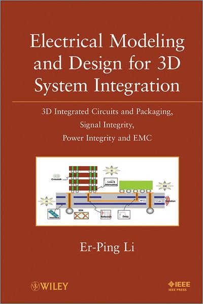 Cover for Er-Ping Li · Electrical Modeling and Design for 3D System Integration: 3D Integrated Circuits and Packaging, Signal Integrity, Power Integrity and EMC (Hardcover Book) (2012)