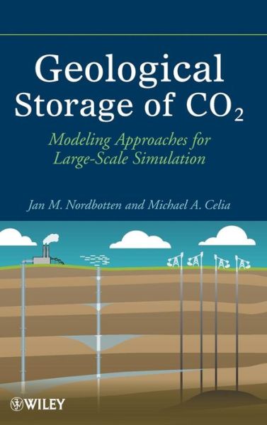 Geological Storage of CO2: Modeling Approaches for Large-Scale Simulation - Nordbotten, Jan Martin (University of Bergen) - Livros - John Wiley & Sons Inc - 9780470889466 - 6 de janeiro de 2012