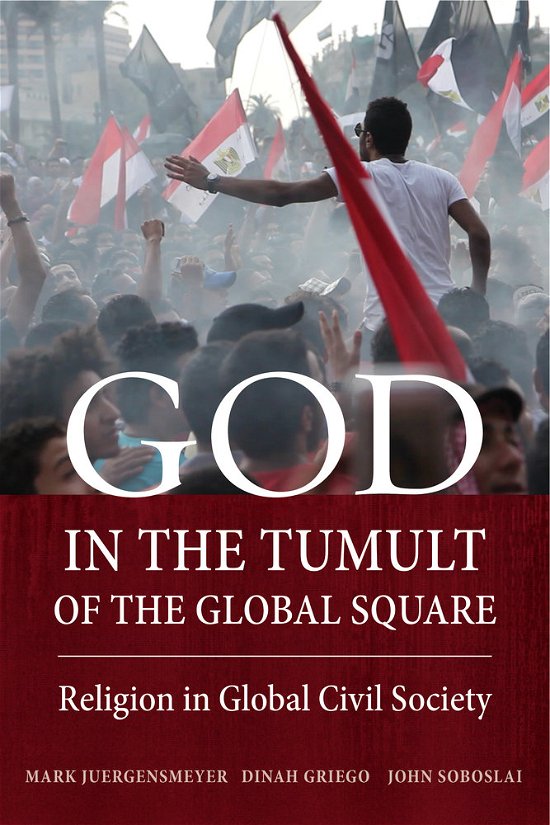 Cover for Mark Juergensmeyer · God in the Tumult of the Global Square: Religion in Global Civil Society (Inbunden Bok) (2015)