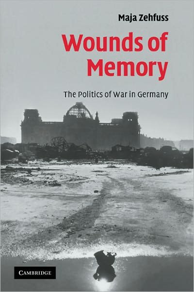 Cover for Zehfuss, Maja (University of Manchester) · Wounds of Memory: The Politics of War in Germany (Pocketbok) (2011)