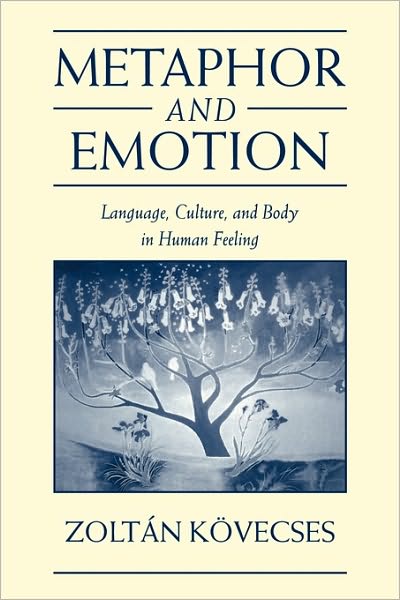 Cover for Kovecses, Zoltan (Lorand Eotvos University, Budapest) · Metaphor and Emotion: Language, Culture, and Body in Human Feeling - Studies in Emotion and Social Interaction (Paperback Book) (2003)