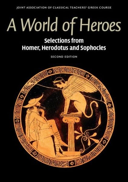 Cover for Joint Association of Classical Teachers' Greek Course · A World of Heroes: Selections from Homer, Herodotus and Sophocles - Reading Greek (Paperback Bog) [2 Revised edition] (2015)