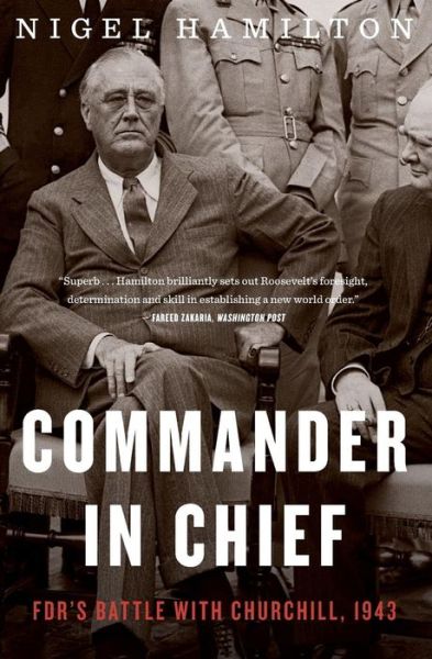 Cover for Nigel Hamilton · Commander In Chief: FDR's Battle with Churchill, 1943 - FDR at War (Paperback Book) (2017)