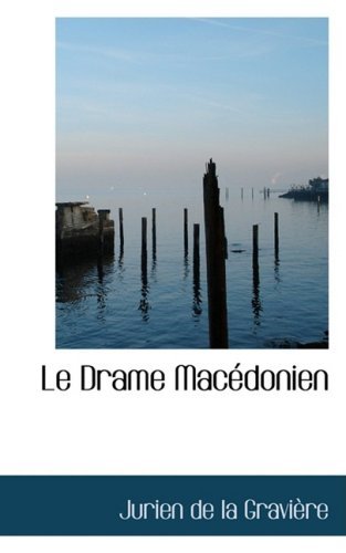 Le Drame Macedonien - Jurien De La Graviere - Livros - BiblioLife - 9780559430466 - 15 de outubro de 2008