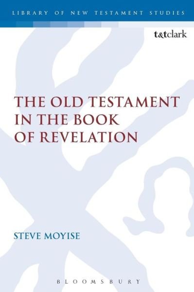 Cover for Moyise, Professor Steve (Newman University, UK) · The Old Testament in the Book of Revelation - The Library of New Testament Studies (Paperback Book) (2014)