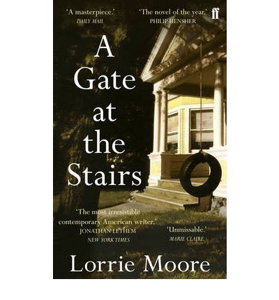 A Gate at the Stairs: 'Not a single sentence is wasted.’ Elizabeth Day - Lorrie Moore - Bücher - Faber & Faber - 9780571249466 - 22. April 2010
