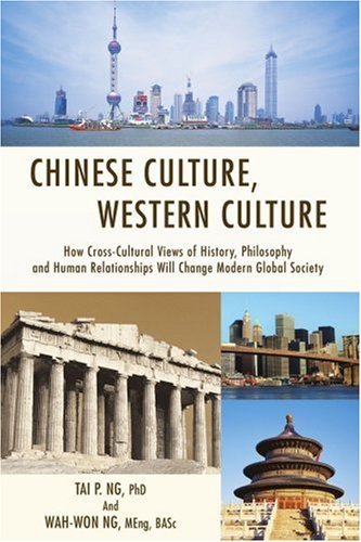 Cover for Tai Ng Phd · Chinese Culture, Western Culture: How Cross-cultural Views of History, Philosophy and Human Relationships Will Change Modern Global Society (Paperback Bog) (2007)