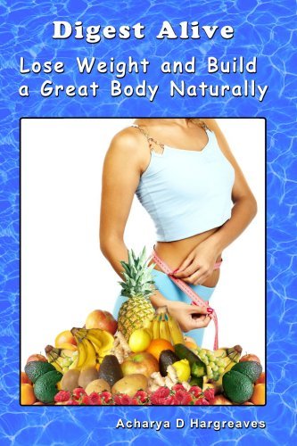 Cover for Acharya D. Hargreaves · Digest Alive Lose Weight and Build a Great Body Naturally (Taschenbuch) (2007)
