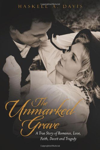 Cover for Haskell A. Davis · The Unmarked Grave: a True Story of Romance, Love, Faith, Deceit and Tragedy (Paperback Book) (2013)