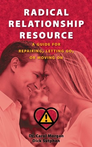 Radical Relationship Resource: a Guide for Repairing, Letting Go, or Moving on - Dick Sutphen - Kirjat - Infinity One Publishing - 9780615901466 - torstai 3. lokakuuta 2013