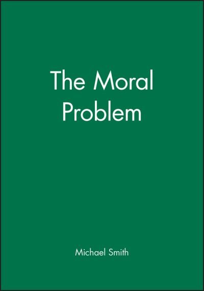 The Moral Problem - Philosophical Theory - Smith, Michael (Monash University, Australia) - Boeken - John Wiley and Sons Ltd - 9780631192466 - 28 oktober 1994
