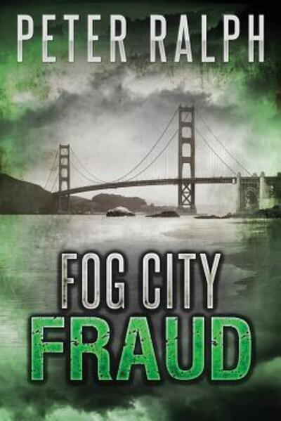 Cover for Peter Ralph · Fog City Fraud : A White Collar Crime Thriller (Paperback Book) (2018)