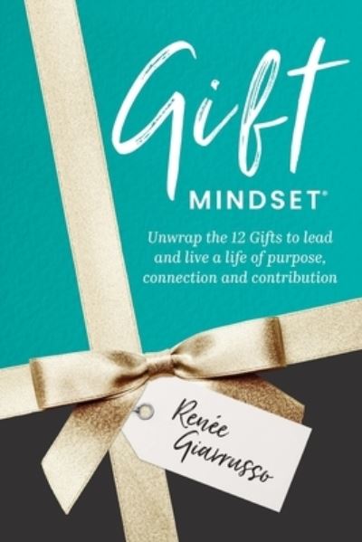 Cover for Renee Giarrusso · Gift Mindset: Unwrap the 12 Gifts to lead and live a life of purpose, connection and contribution (Paperback Book) (2021)