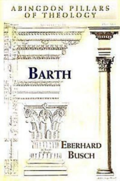 Cover for Eberhard Busch · Barth - Abingdon Pillars of Theology S. (Paperback Book) (2008)