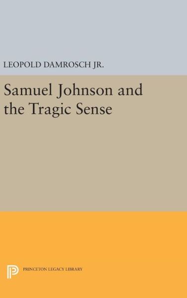 Cover for Leopold Damrosch · Samuel Johnson and the Tragic Sense - Princeton Legacy Library (Hardcover Book) (2016)