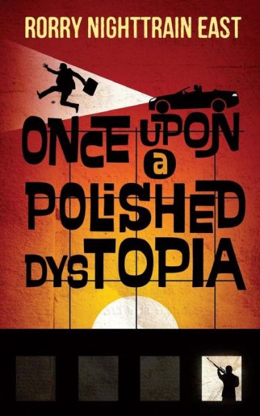 Cover for Rorry Nighttrain East · Once Upon a Polished Dystopia (Paperback Book) (2015)