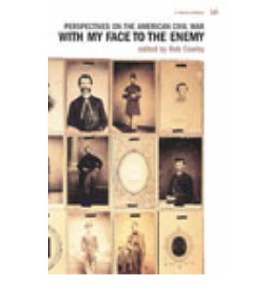 With My Face To The Enemy: Perspectives on the American Civil War - Robert Cowley - Books - Vintage - 9780712679466 - January 2, 2003