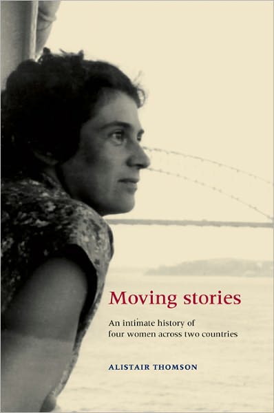 Cover for Alistair Thomson · Moving Stories: An Intimate History of Four Women Across Two Countries (Hardcover Book) (2011)