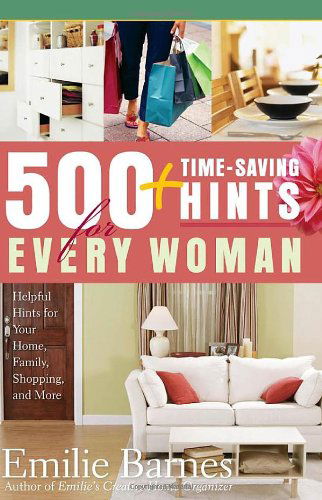 500 Time-saving Hints for Every Woman: Helpful Tips for Your Home, Family, Shopping, and More - Emilie Barnes - Książki - Harvest House Publishers - 9780736918466 - 1 czerwca 2006