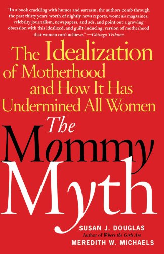 Cover for Susan J. Douglas · The Mommy Myth: the Idealization of Motherhood and How It Has Undermined Women (Paperback Bog) [New edition] (2005)