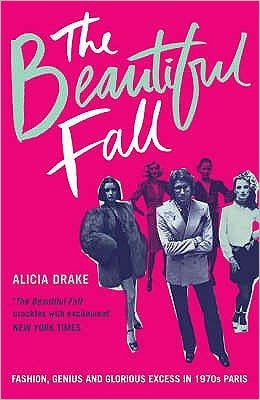 Cover for Alicia Drake · The Beautiful Fall: Fashion, Genius and Glorious Excess in 1970s Paris (Pocketbok) (2007)