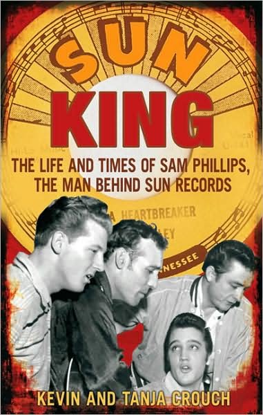 Cover for Kevin Crouch · Sun King: The Life and Times of Sam Phillips, The Man Behind Sun Records (Paperback Bog) (2009)