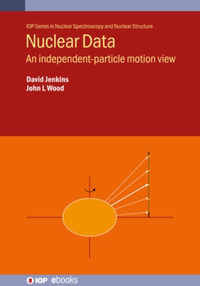 Cover for Jenkins, David (Professor, University of York) · Nuclear Data: An independent-particle motion view - IOP ebooks (Hardcover Book) (2024)