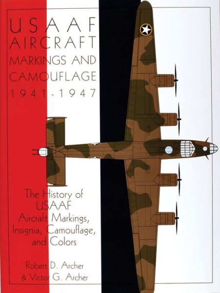 Cover for Robert D. Archer · USAAF Aircraft Markings and Camouflage 1941-1947: The History of USAAF Aircraft Markings, Insignia, Camouflage, and Colors (Hardcover Book) (1997)