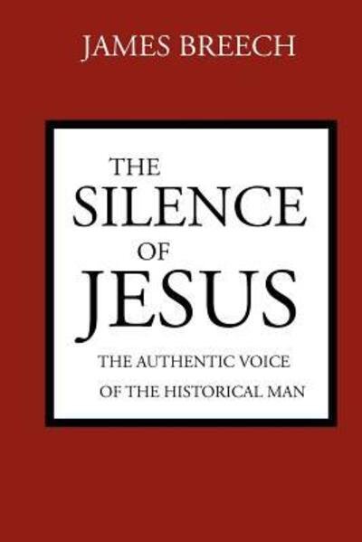Cover for James Breech · The Silence of Jesus: The Authentic Voice of the Historical Man (Pocketbok) (2000)