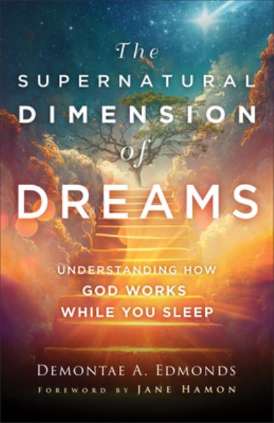 Cover for Demontae A. Edmonds · The Supernatural Dimension of Dreams – Understanding How God Works While You Sleep (Paperback Book) (2024)