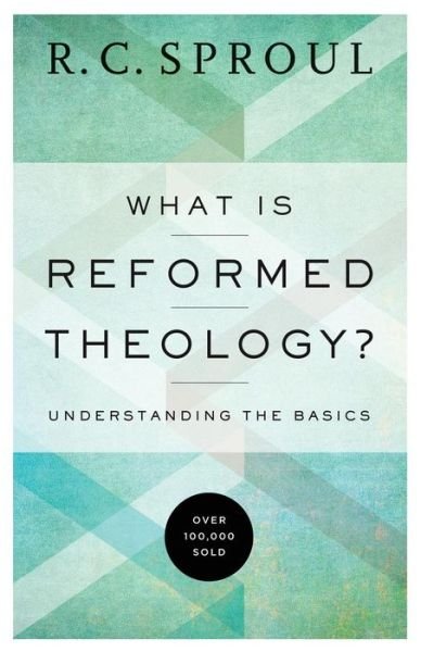Cover for R. C. Sproul · What Is Reformed Theology? – Understanding the Basics (Paperback Bog) [Repackaged edition] (2016)