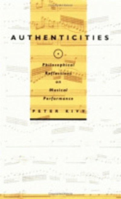 Cover for Peter Kivy · Authenticities: Philosophical Reflections on Musical Performance (Hardcover Book) (1998)