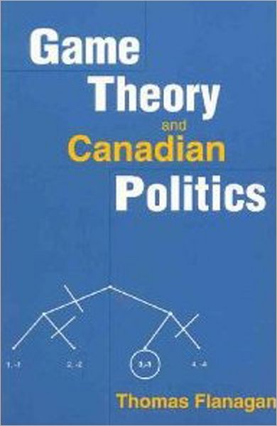 Thomas Flanagan · Game Theory and Canadian Politics (Paperback Book) (1998)